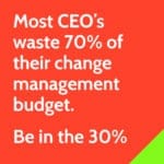 Most CEOs waste their Change Budget